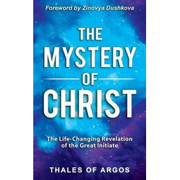 The Mystery of Christ : the Life-Changing Revelation of the Great Initiate