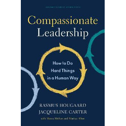 Compassionate Leadership : how to do Hard Things in a Human way