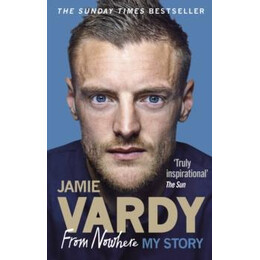 Jamie Vardy: From Nowhere, my Story