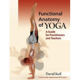Functional Anatomy of Yoga : a Guide for Practitioners and Teachers
