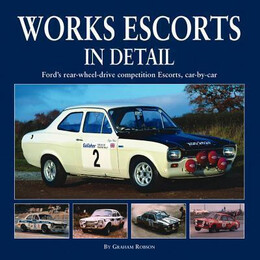 Works Escort in Detail : Ford's Rear-Wheel-Drive Competition Escorts, car by car