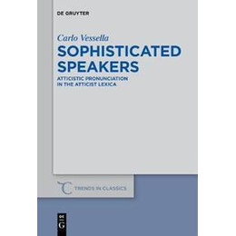 Sophisticated Speakers : Atticistic Pronunciation in the Atticist Lexica