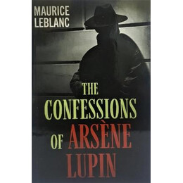 Arsene Lupin - the Confessions of Arsene Lupin