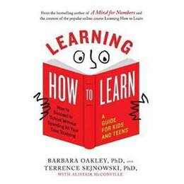 Learning how to Learn : how to Succeed in School Without Spending all Your Time Studying: a Guide for Kids and Teens