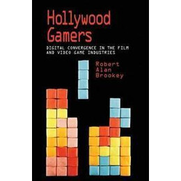 Hollywood Gamers : Digital Convergence in the Film and Video Game Industries