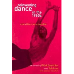 Reinventing Dance in the 1960s : Everything was Possible