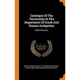 Catalogue of the Terracottas in the Department of Greek and Roman Antiquities : British Museum