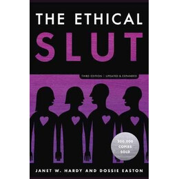The Ethical Slut : a Practical Guide to Polyamory, Open Relationships, and Other Freedoms in sex and Love
