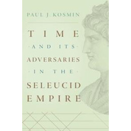 Time and its Adversaries in the Seleucid Empire