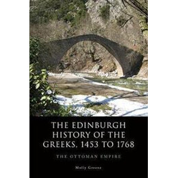 The Edinburgh History of the Greeks, 1453 to 1768 : the Ottoman Empire