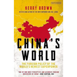 China's World : the Foreign Policy of the World's Newest Superpower