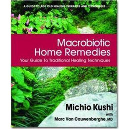 Macrobiotic Home Remedies : Your Guide to Traditional Healing Techniques