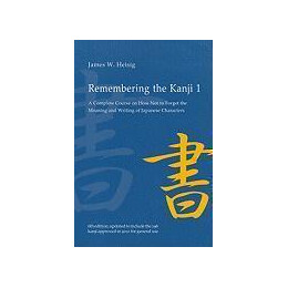 Remembering the Kanji 1 : a Complete Course on how not to Forget the Meaning and Writing of Japanese Characters