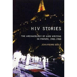 Hiv Stories : the Archaeology of Aids Writing in France, 1985-1988