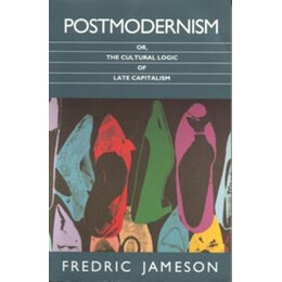 Postmodernism or the Cultural Logic of Late Capitalism