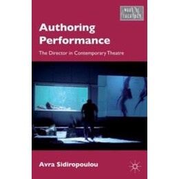 Authoring Performance : the Director in Contemporary Theatre