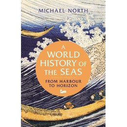 A World History of the Seas : From Harbour to Horizon