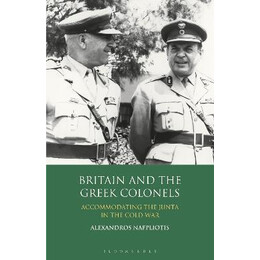 Britain and the Greek Colonels : Accommodating the Junta in the Cold war