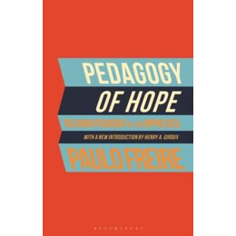 Pedagogy of Hope : Reliving Pedagogy of the Oppressed
