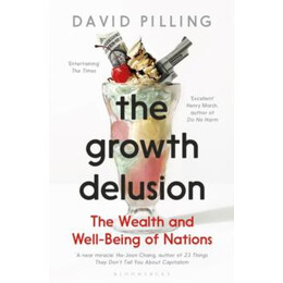 The Growth Delusion : the Wealth and Well-Being of Nations