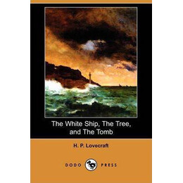 The White Ship, the Tree, and the Tomb (Dodo Press)