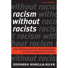 Racism Without Racists : Color-Blind Racism and the Persistence of Racial Inequality in America
