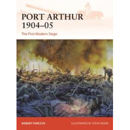 Port Arthur 1904–05 : the First Modern Siege