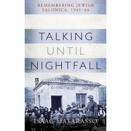 Talking Until Nightfall : Remembering Jewish Salonica, 1941-44