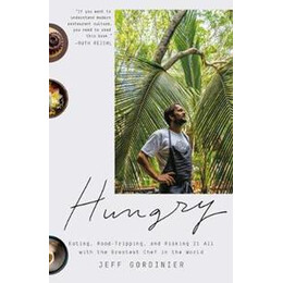 Hungry : Eating, Road-Tripping, and Risking it all With the Greatest Chef in the World