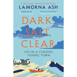 Dark, Salt, Clear : Life in a Cornish Fishing Town