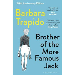 Brother of the More Famous Jack : the 40th Anniversary Edition of a Classic, With new Introductions by Rachel Cusk & Maria Semple