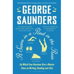 A Swim in a Pond in the Rain : From the man Booker Prize-Winning, new York Times-Bestselling Author of Lincoln in the Bardo