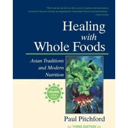 Healing With Whole Foods : Asian Traditions and Modern Nutrition