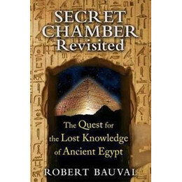 Secret Chamber Revisited : the Quest for the Lost Knowledge of Ancient Egypt