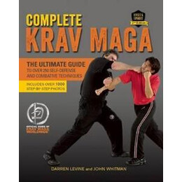 Complete Krav Maga : the Ultimate Guide to Over 250 Self-Defense and Combative Techniques