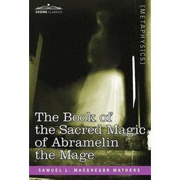 The Book of the Sacred Magic of Abramelin the Mage