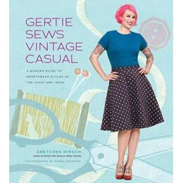 Gertie Sews Vintage Casual : a Modern Guide to Sportswear Styles of the 1940's and 1950's