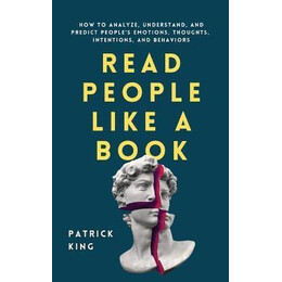 Read People Like a Book : how to Analyze, Understand, and Predict People's Emotions, Thoughts, Intentions, and Behaviors