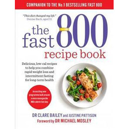 The Fast 800 Recipe Book : low-Carb, Mediterranean Style Recipes for Intermittent Fasting and Long-Term Health