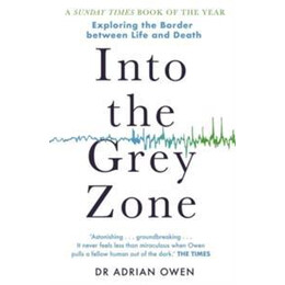 Into the Grey Zone : a Neuroscientist Explores the Border Between Life and Death