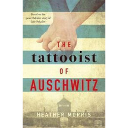The Tattooist of Auschwitz : the Heart-Breaking and Unforgettable International Bestseller