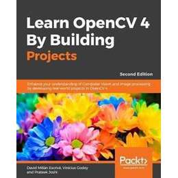 Learn Opencv 4 by Building Projects : Build Real-World Computer Vision and Image Processing Applications With Opencv and C++, 2nd Edition