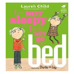 Charlie and Lola: i am not Sleepy and i Will not go to bed : Board Book