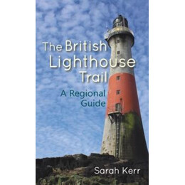 The British Lighthouse Trail : a Regional Guide