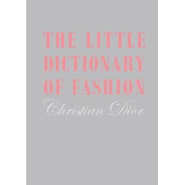 The Little Dictionary of Fashion : a Guide to Dress Sense for Every Woman