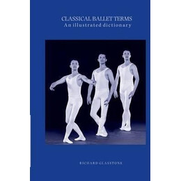 Classical Ballet Terms : an Illustrated Dictionary