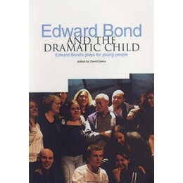 Edward Bond and the Dramatic Child : Edward Bond's Plays for Young People