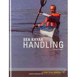 Sea Kayak Handling : a Practical Manual, Essential Knowledge for Beginner and Intermediate Paddlers