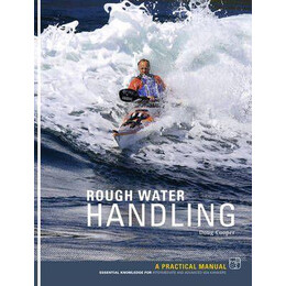 Rough Water Handling : a Practical Manual, Essential Knowledge for Intermediate and Advanced Paddlers