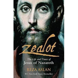Zealot : the Life and Times of Jesus of Nazareth